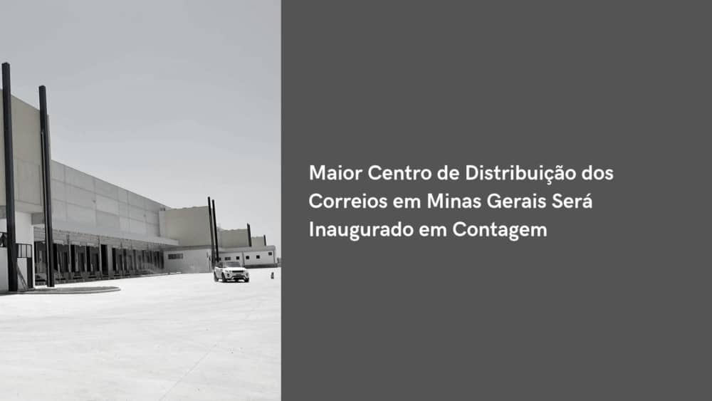 Centro de distribuição dos correios. Aluguel de Galpões em Contagem MG. Saiba tudo que acontece no mercado de locação de galpões logísticos em Contagem