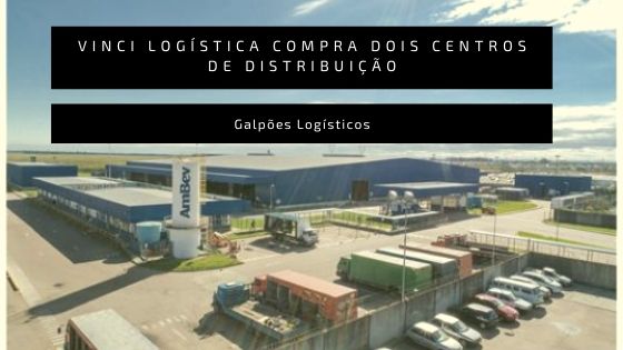 Centros de Distribuição. Investidores Buscam Aquisições de Galpões Logísticos Performados. CDs Alugados Para Varejistas São Alvos de Fundos de Investimento