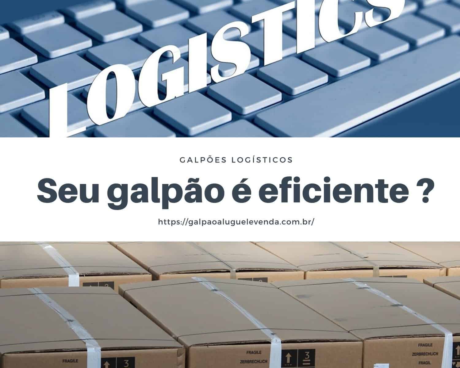 Galpão Logístico Eficiente , A importância da Eficiência de Armazenamento para Redução de Custos Operacionais em Galpoes Logísticos. Aluguel de Galpões