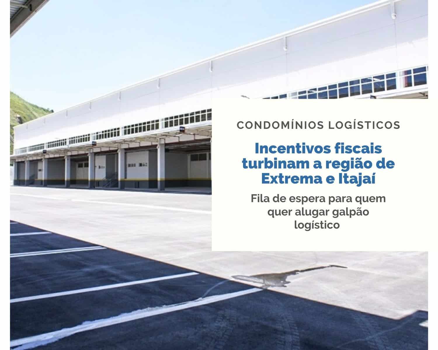 Galpões em Extrema MG e Itajaí SC. Incentivos Fiscais Impulsionam a Locação de Galpões Logísticos. Faltam galpões para locação e há grande fila de espera
