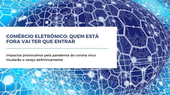 Comércio eletrônico. Varejo deverá de adaptar a uma nova realidade e buscar soluções de vendas online. Locação de galpões logísticos será crescente