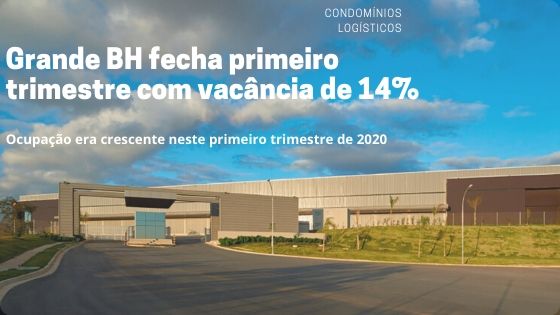 Galpões em Condomínios Logísticos na Grande BH. Primeiro trimestre de 2020 registrou forte ocupação e alta demanda por aluguel de galpão na Grande BH