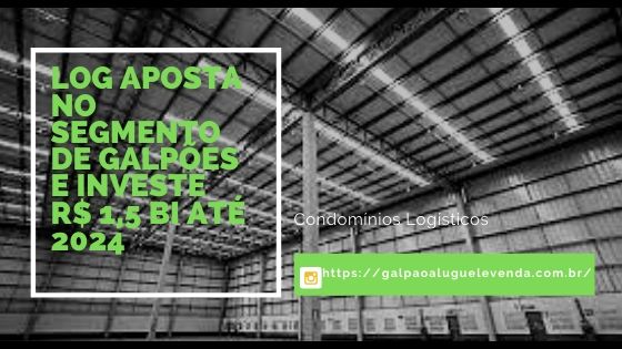 Log aposta no segmento de galpões. Empresa aposta no crescimento do comércio eletronico e no last mile e aumenta seus investimentos em aluguel de galpões