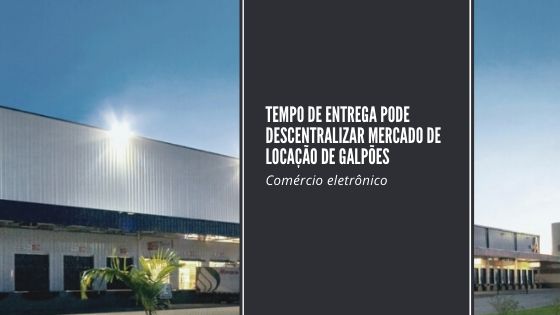 Crescimento do comércio eletrõnico vai demandar mais galpões fora do eixo Rio – São Paulo. Desafio da ultima milha poderá trazer descentralização de CDs.