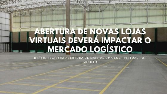 Abertura de novas lojas virtuais deverão impactar o mercado logístico. Setor poderá trazer benefícios a toda a cadeia, inclusive locação de galpões