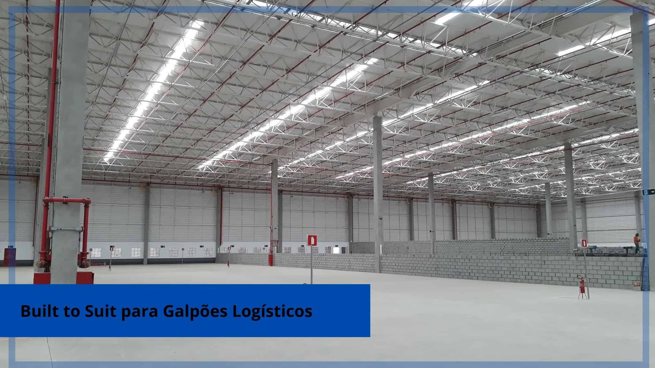 Built to suit para galpões logísticos. Quais as vantagens que sua empresa pode ter na contratação de locação de galpão através de um BTS.