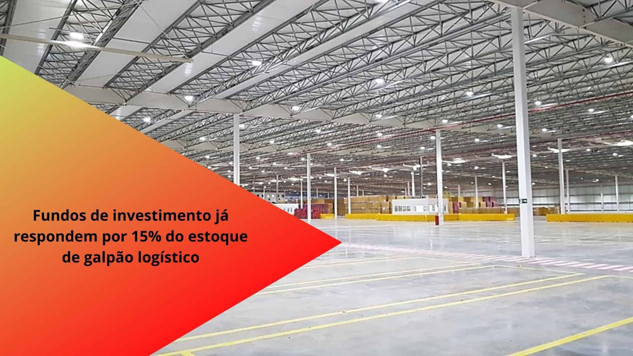 Fundos de Investimento Possuem 15% do Estoque de Galpões Logísticos. Tendência é que este numero suba de forma exponencial em curto tempo.