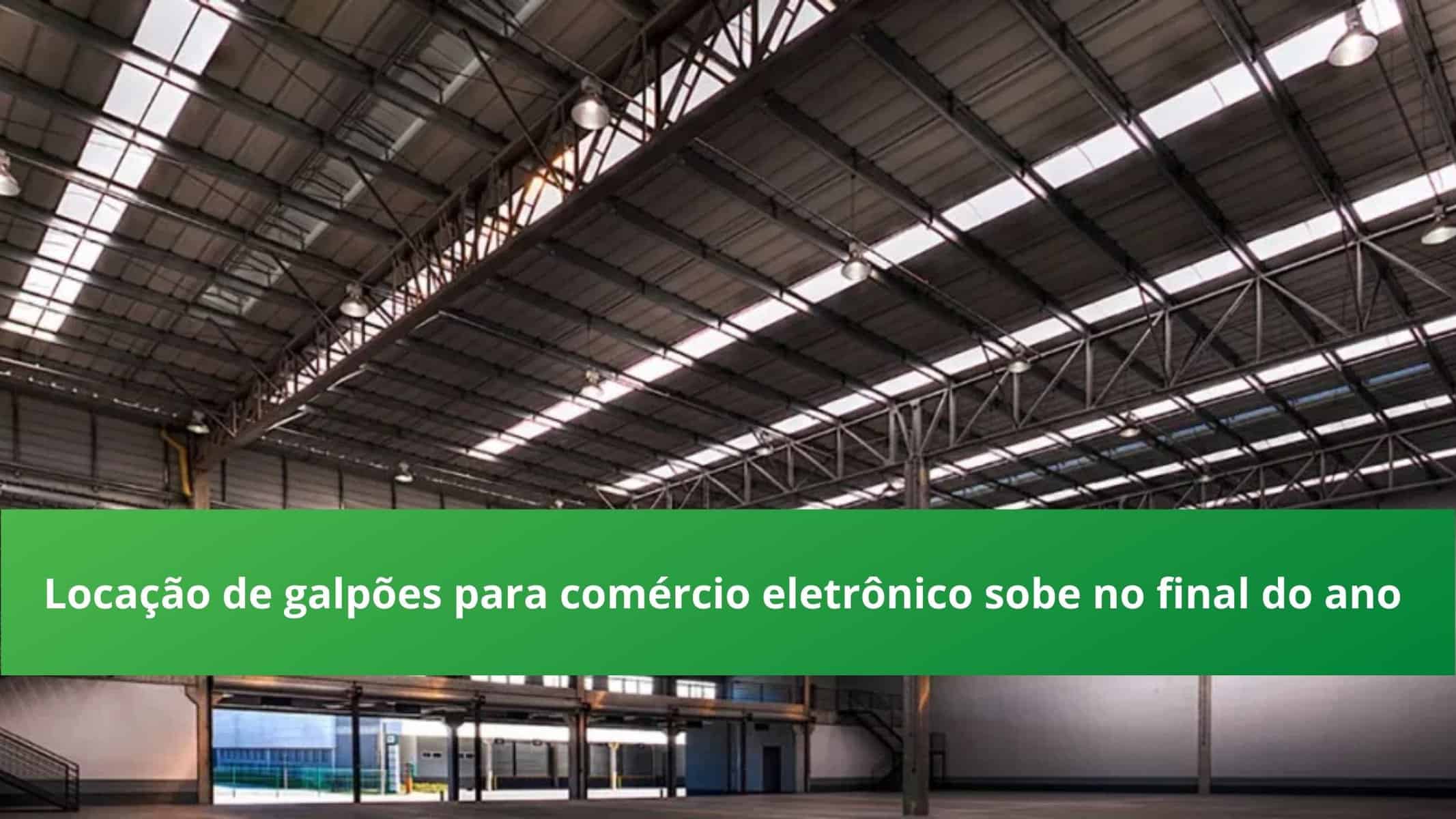 Locação de galpões para o comércio eletrônico sobe no final do ano. Mercado de aluguel de galpões tem crescimento histórico de locações