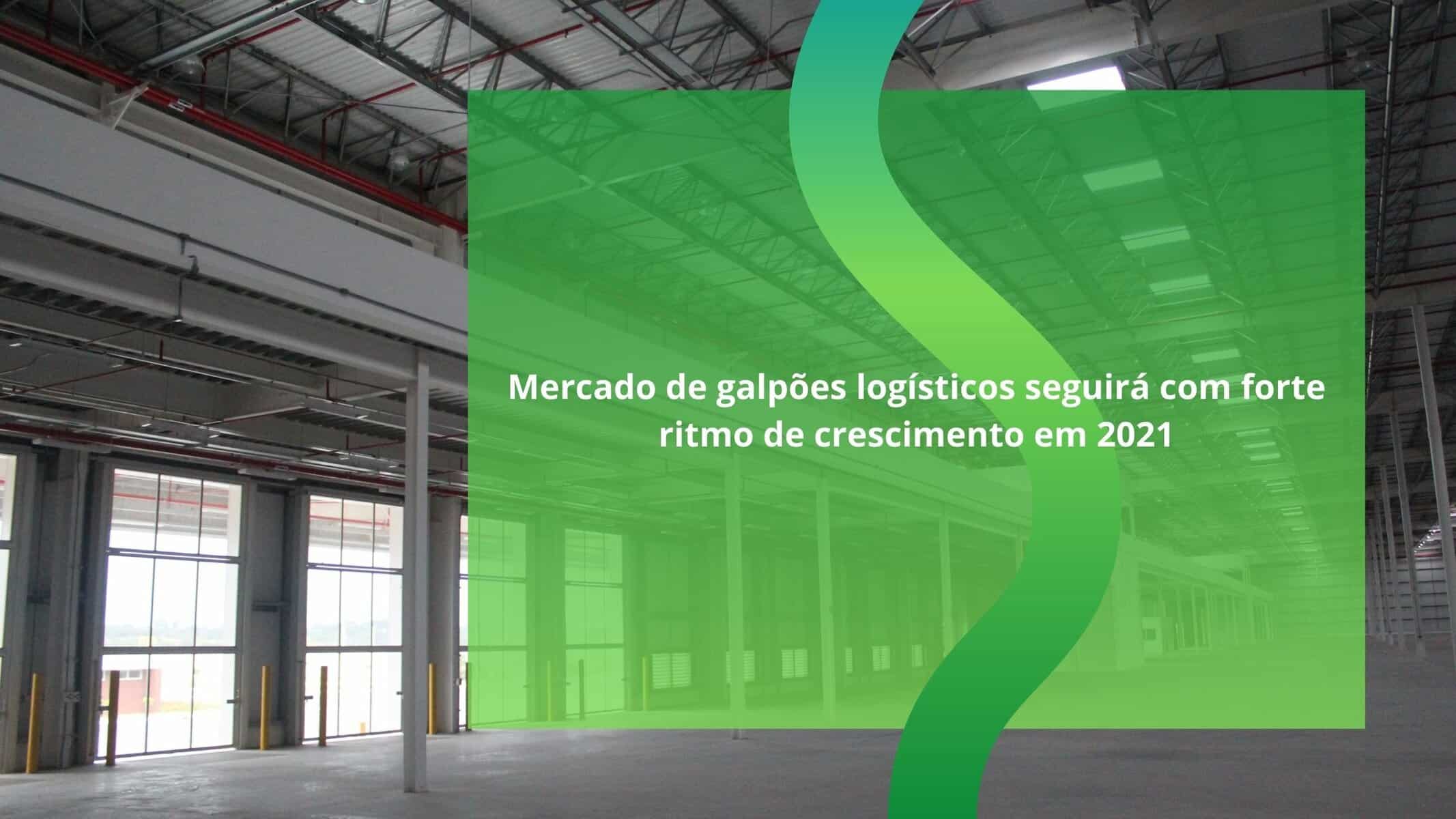 Mercado de aluguel de galpões logísticos seguira crescendo em 2021. Crescimento expressivo foi alavancado pelo comércio eletrônico