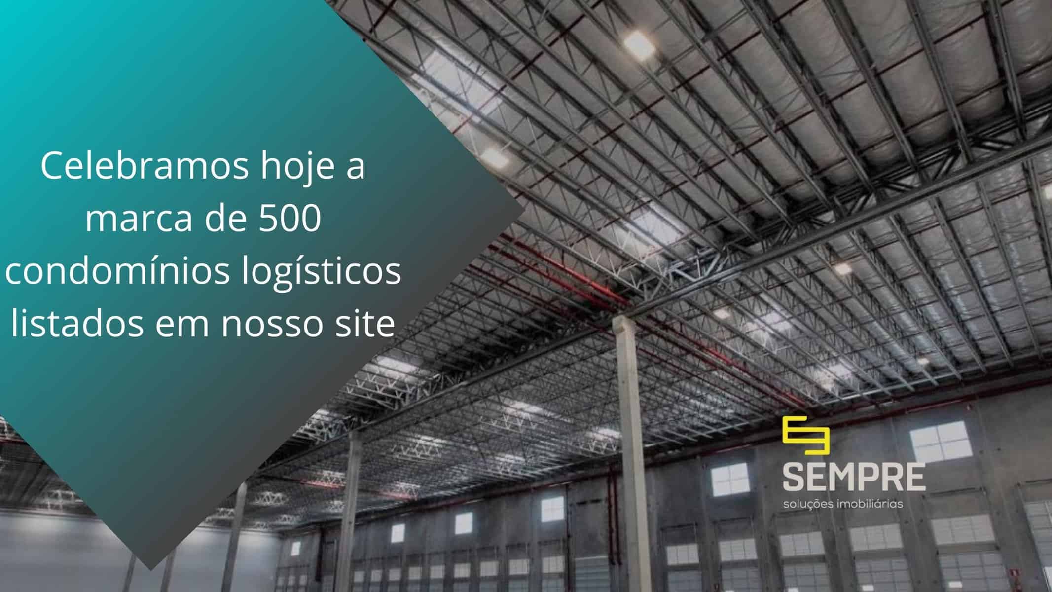 500 condomínios logísticos listados em nosso site - Aluguel de Galpões, atingimos hoje a expressiva marca de galpões. Informações técnicas