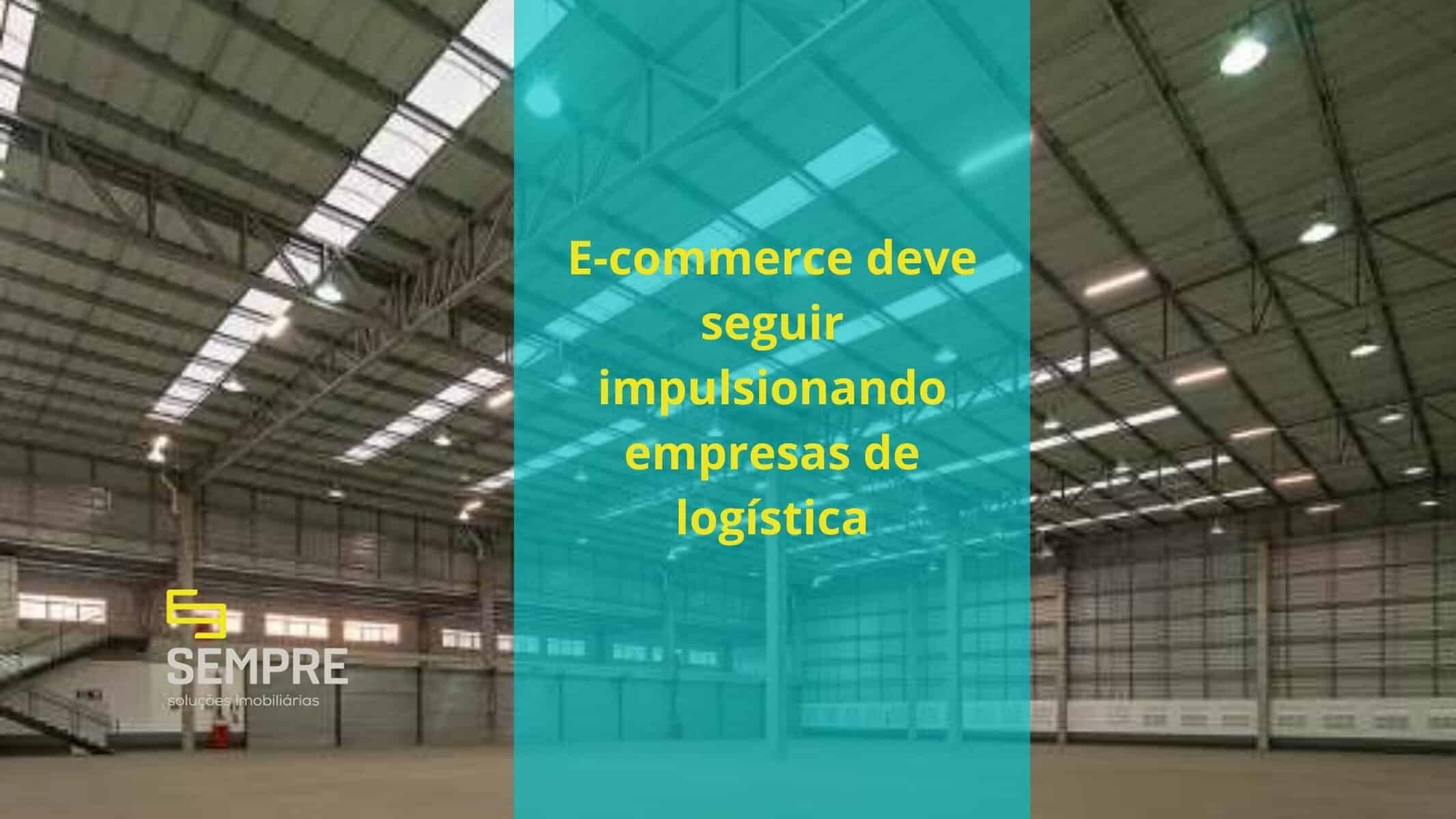 E-commerce deve seguir impulsionando empresas de logística. Aluguel de galpões logísticos mantem forte ocupação ancorados pelo e-commerce