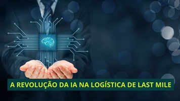 A REVOLUÇÃO DA IA NA LOGÍSTICA DE LAST MILE