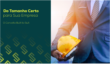 Do Tamanho Certo para Sua Empresa: O Conceito Built to Suit