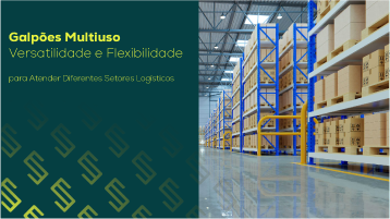 "Galpões Multiuso: Versatilidade e Flexibilidade para Atender Diferentes Setores Logísticos"