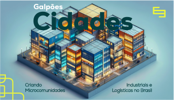 Galpões "Cidades": Criando Micro comunidades Industriais e Logísticas no Brasil