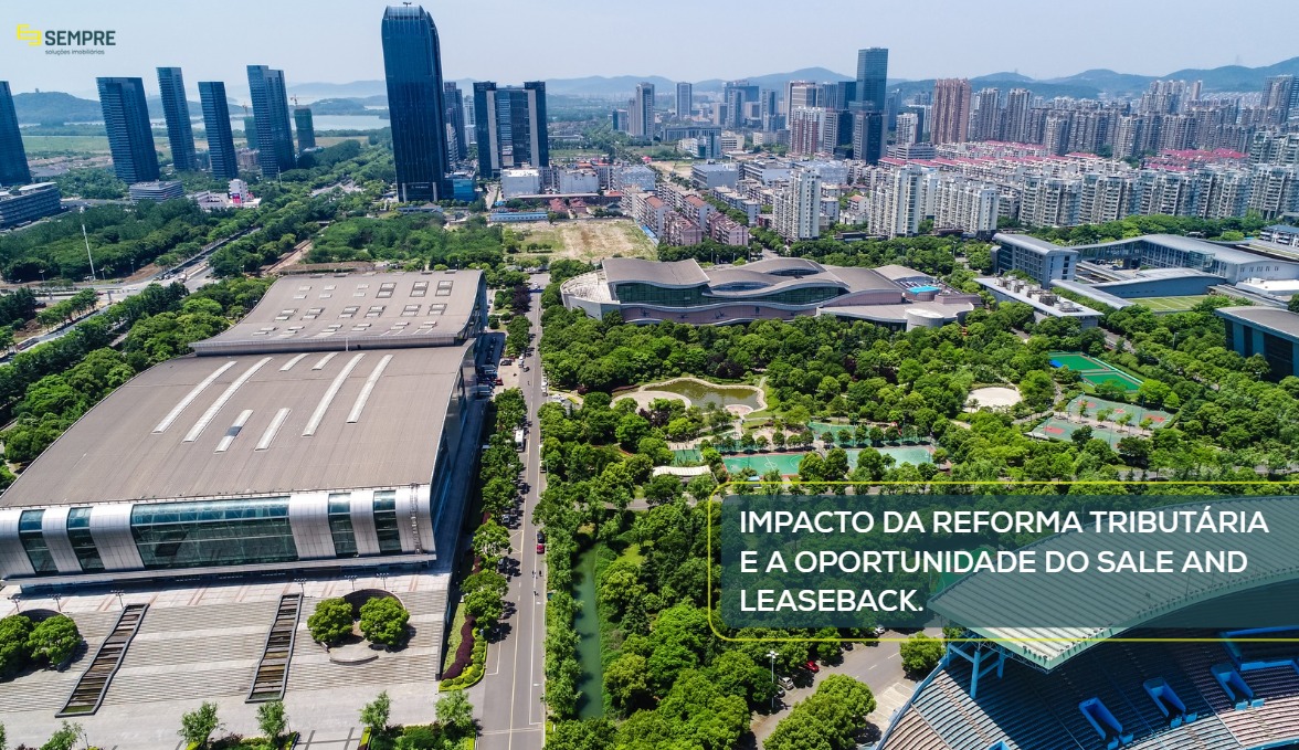 Impacto da Reforma Tributária e a oportunidade do Sale and Leaseback. Saiba como vender sua galpão e continuar no local como inquilino